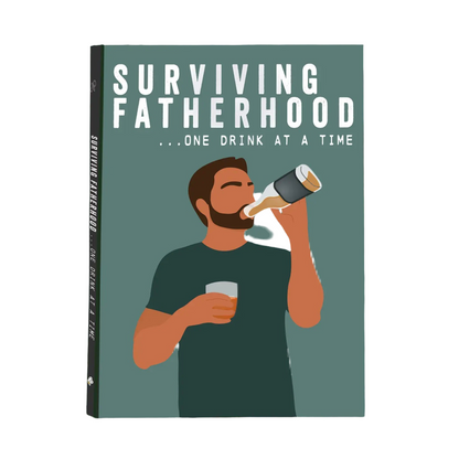 Surviving Fatherhood - One Drink At A Time