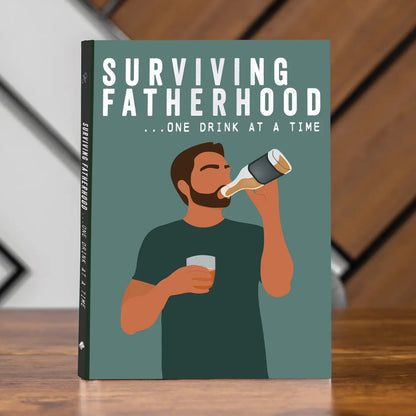 Surviving Fatherhood - One Drink At A Time